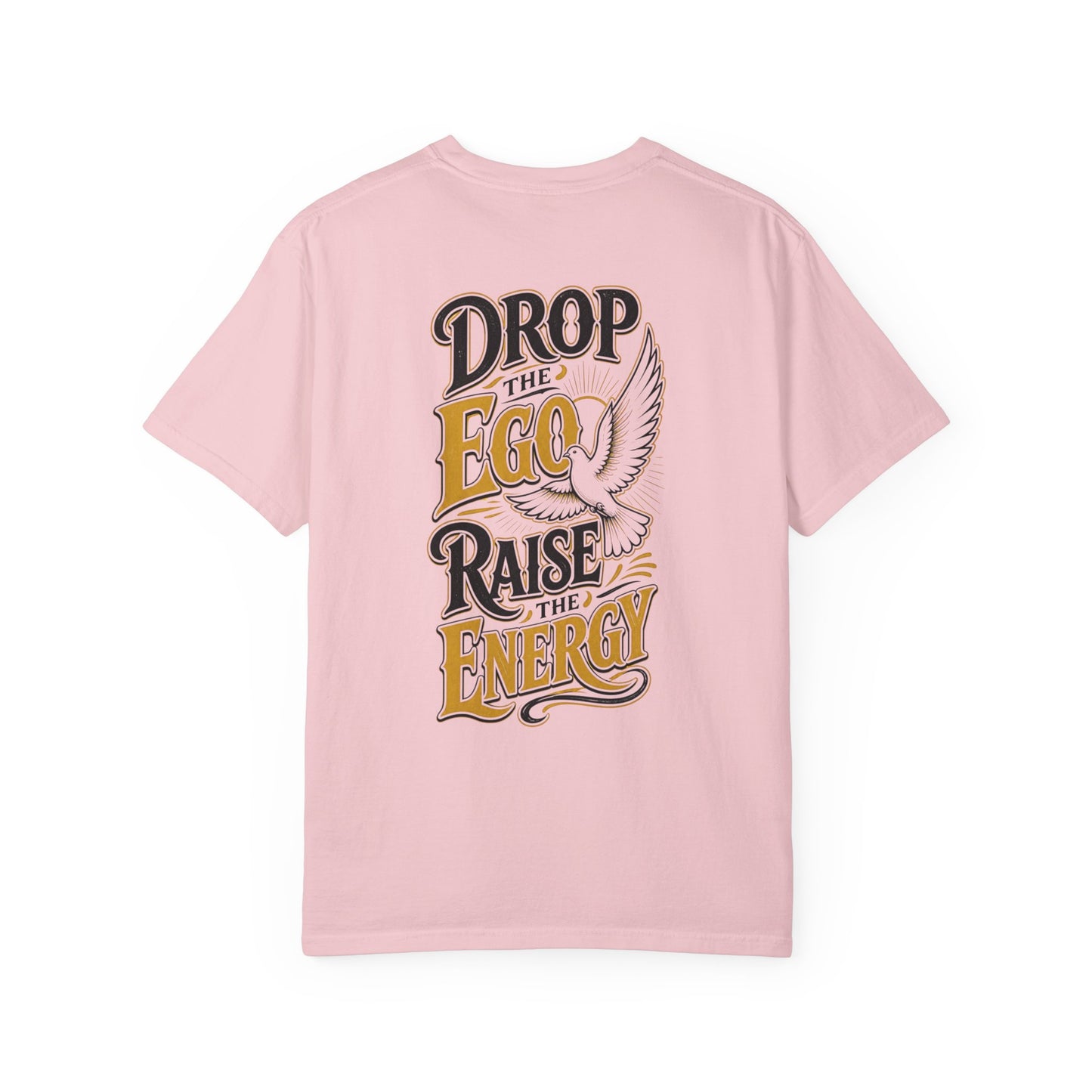 Drop the Ego Raise the Energy T-Shirt