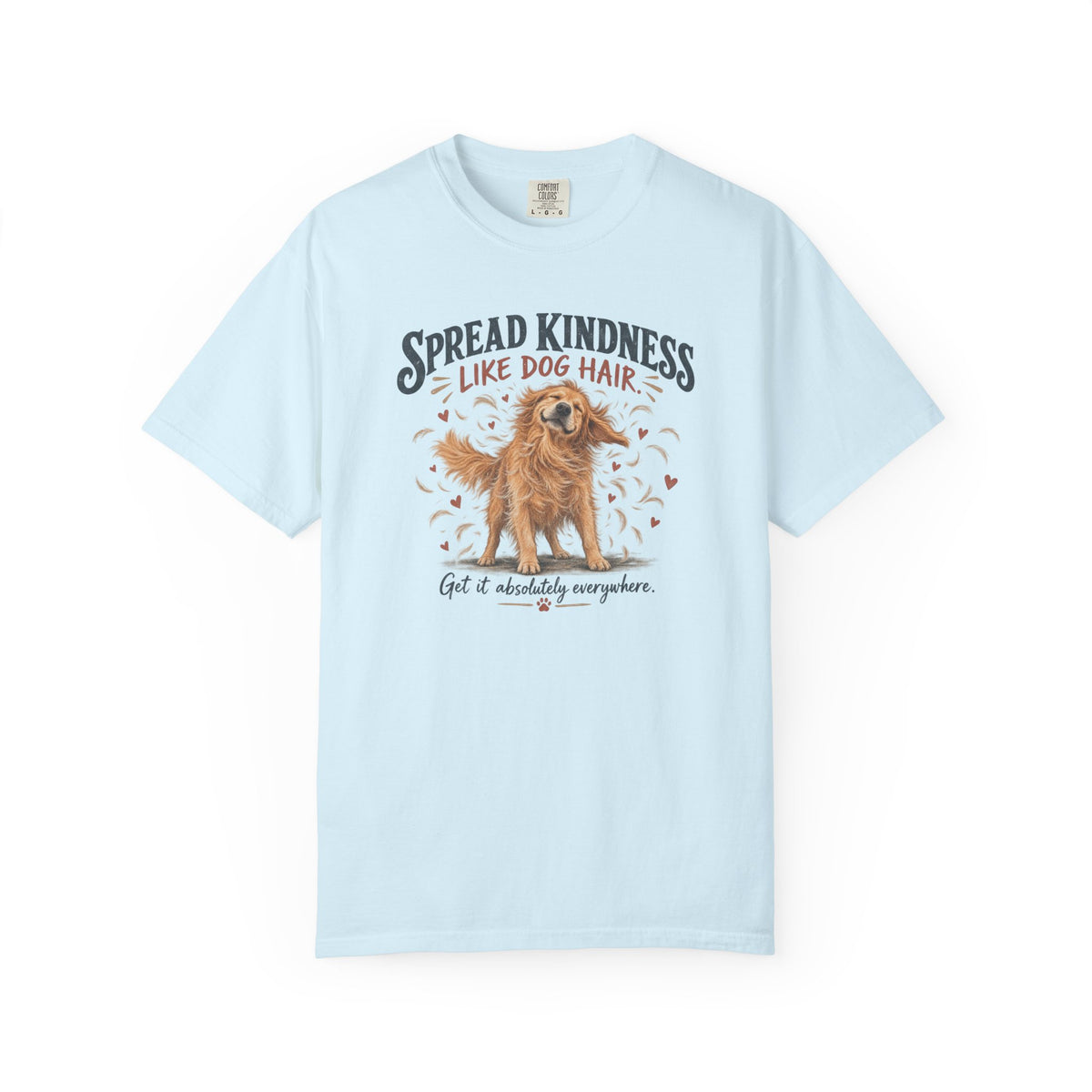 Spread Kindness Like Dog Hair T-Shirt