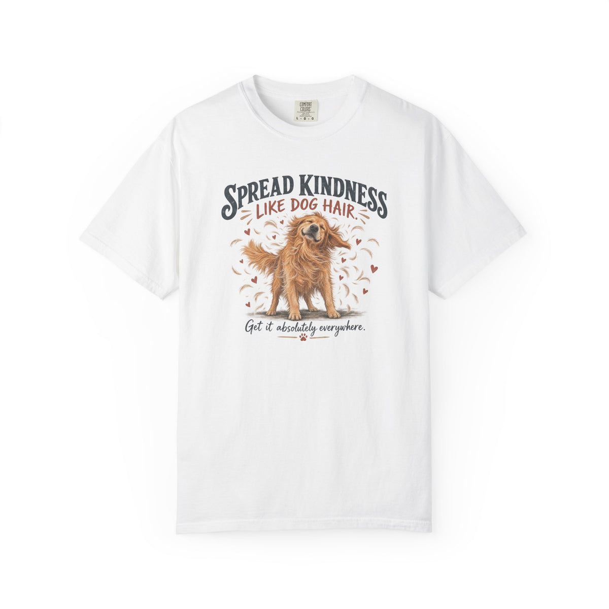 Spread Kindness Like Dog Hair T-Shirt