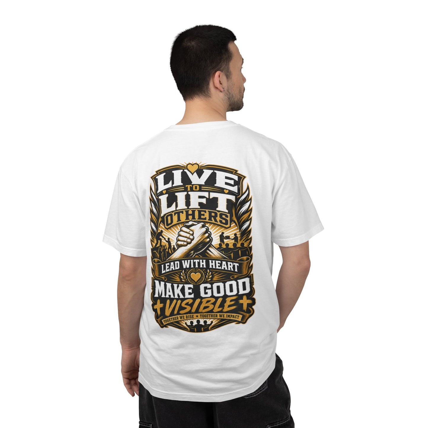 Live to Lift Others T-Shirt — "Lead With Heart, Make Good Visible" Motivational Tee