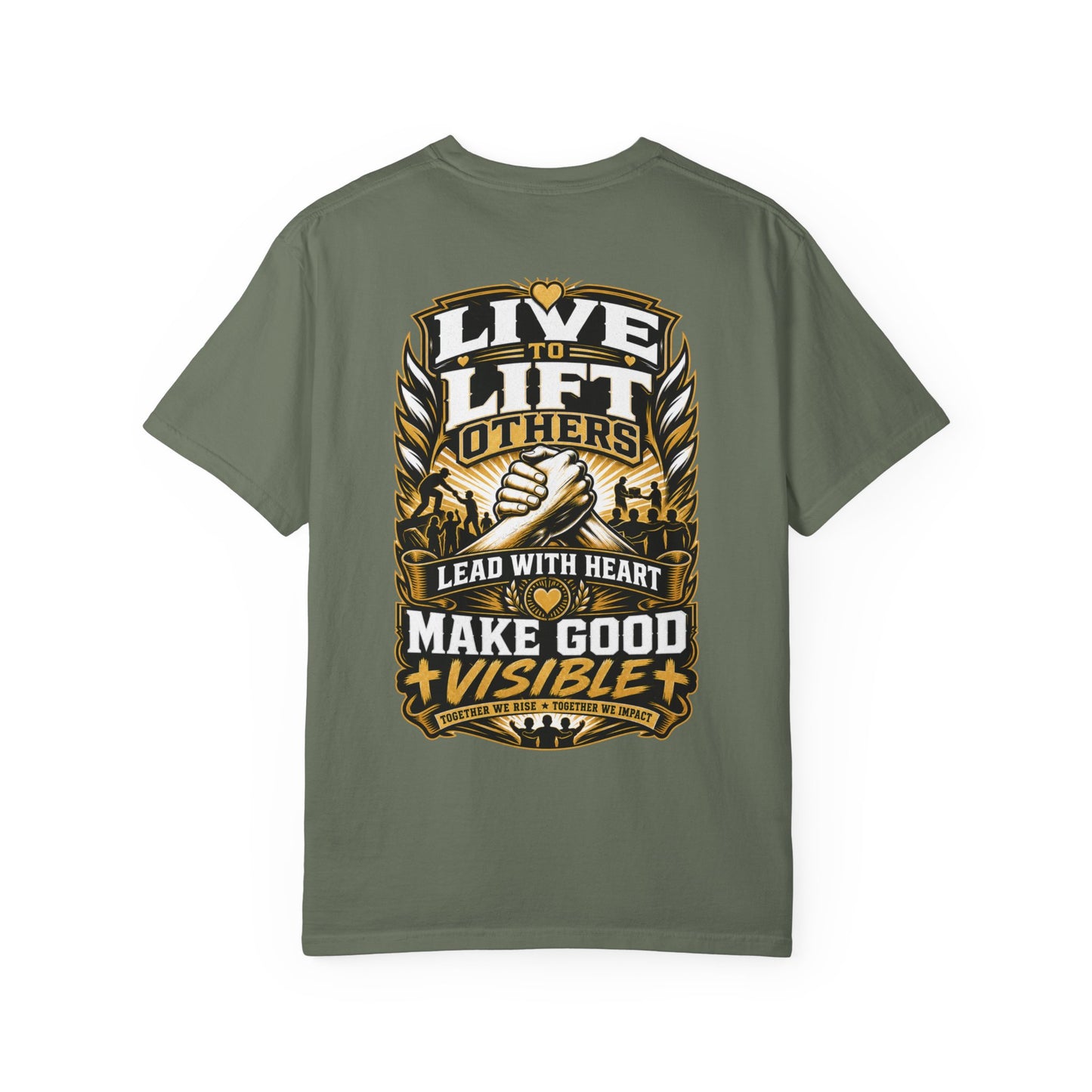 Live to Lift Others T-Shirt — "Lead With Heart, Make Good Visible" Motivational Tee