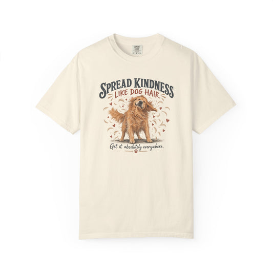 Spread Kindness Like Dog Hair T-Shirt