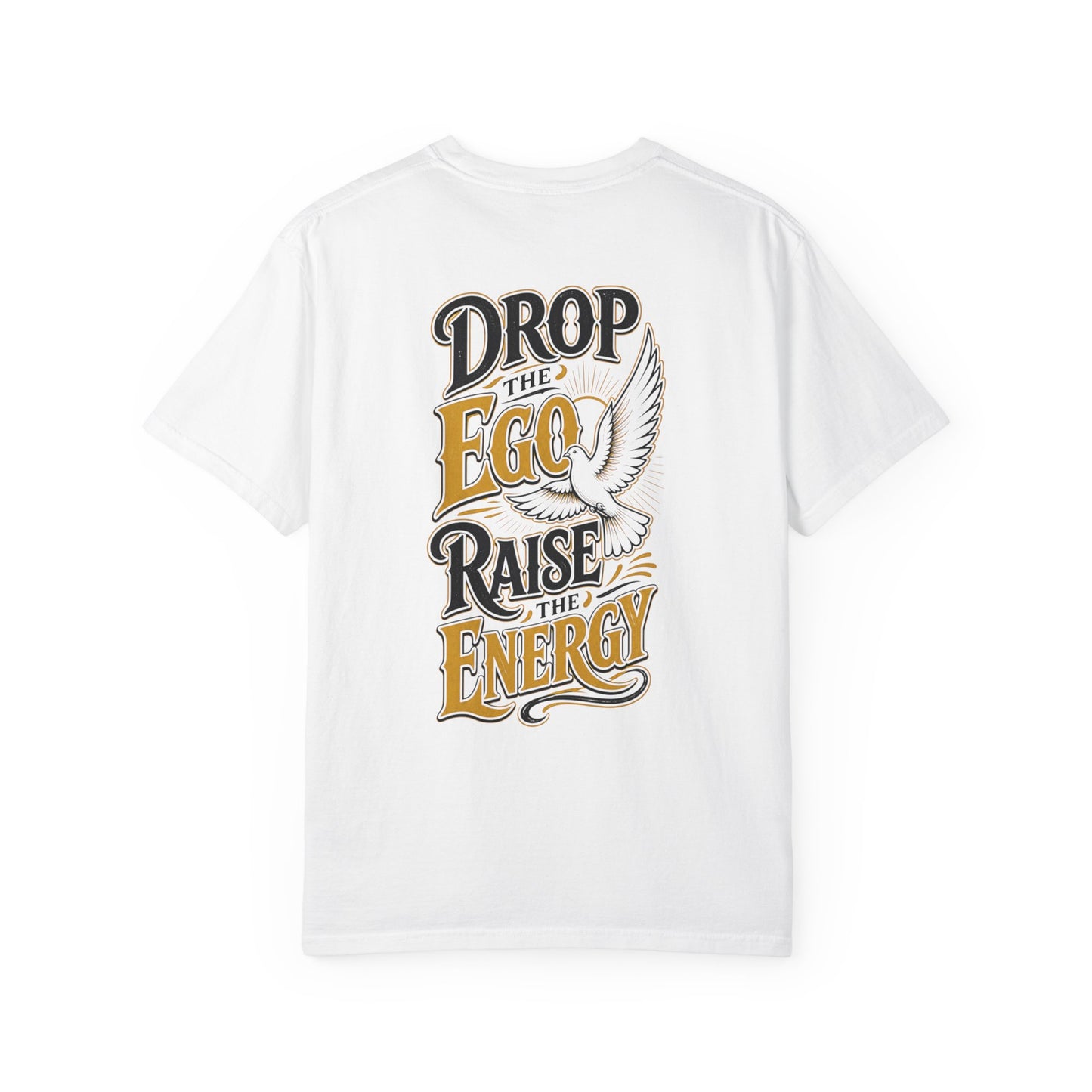 Drop the Ego Raise the Energy T-Shirt