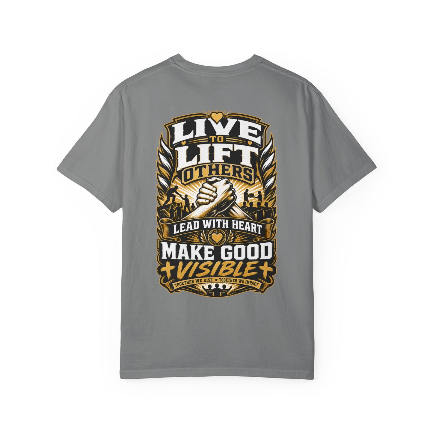 Live to Lift Others T-Shirt — "Lead With Heart, Make Good Visible" Motivational Tee