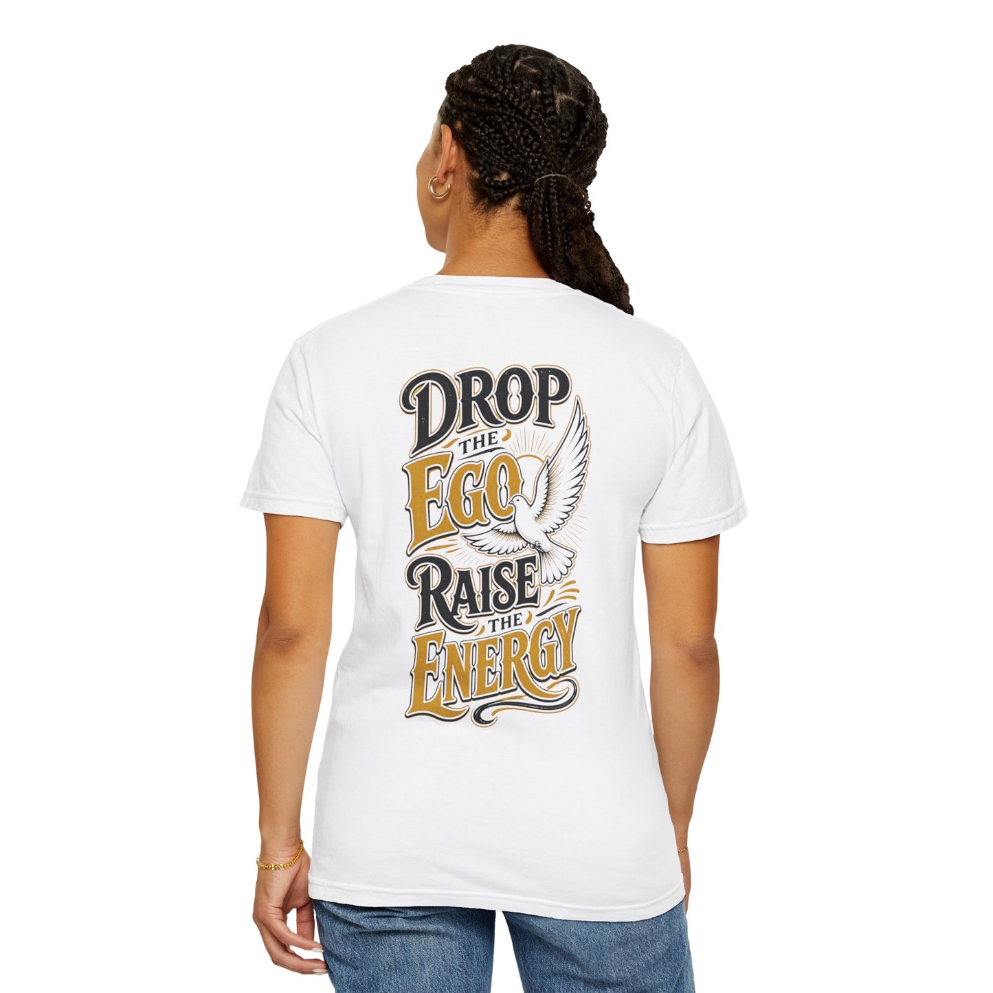 Drop the Ego Raise the Energy T-Shirt