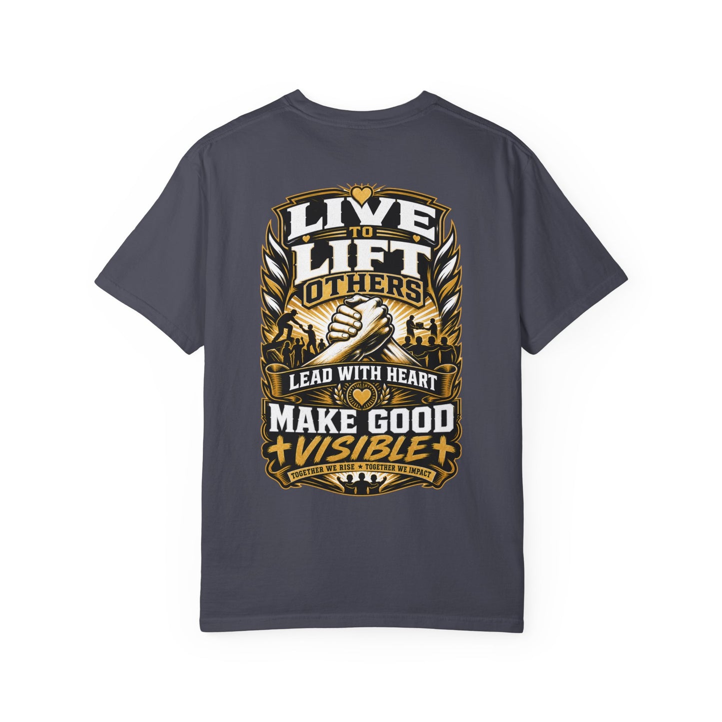 Live to Lift Others T-Shirt — "Lead With Heart, Make Good Visible" Motivational Tee
