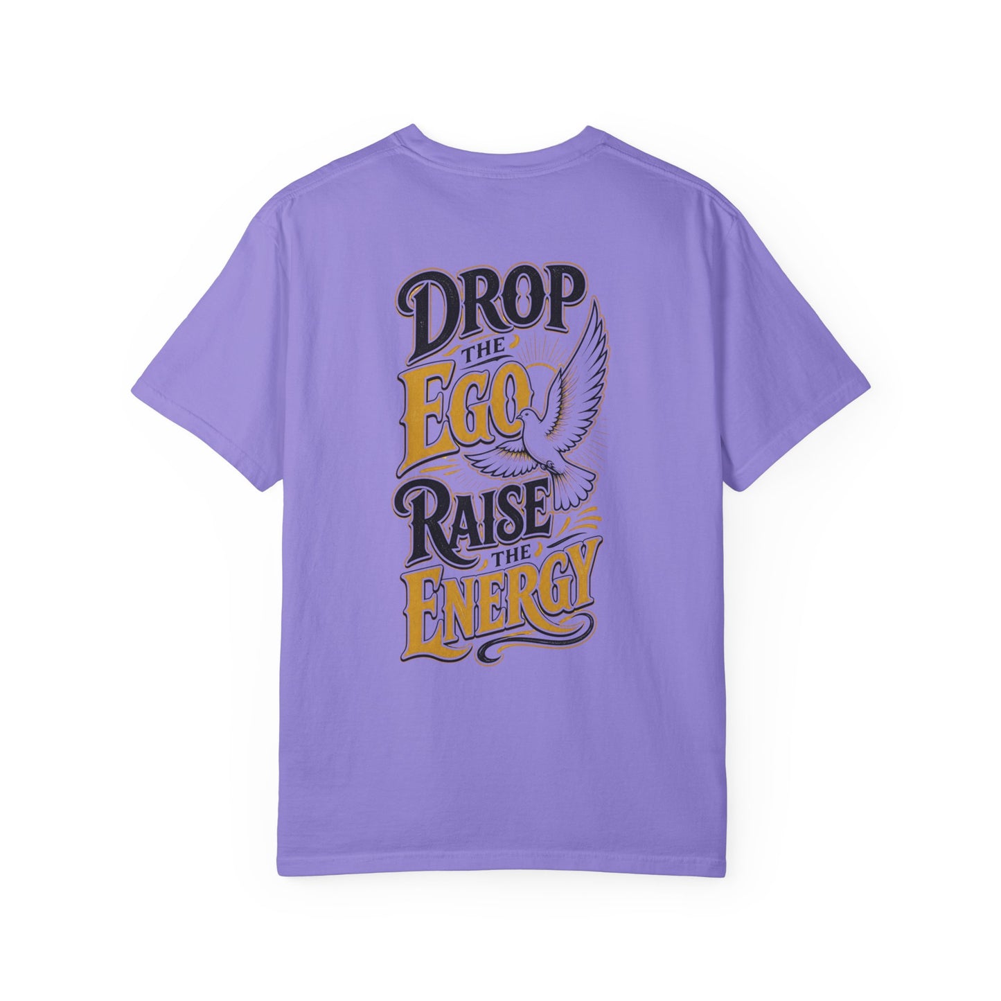 Drop the Ego Raise the Energy T-Shirt