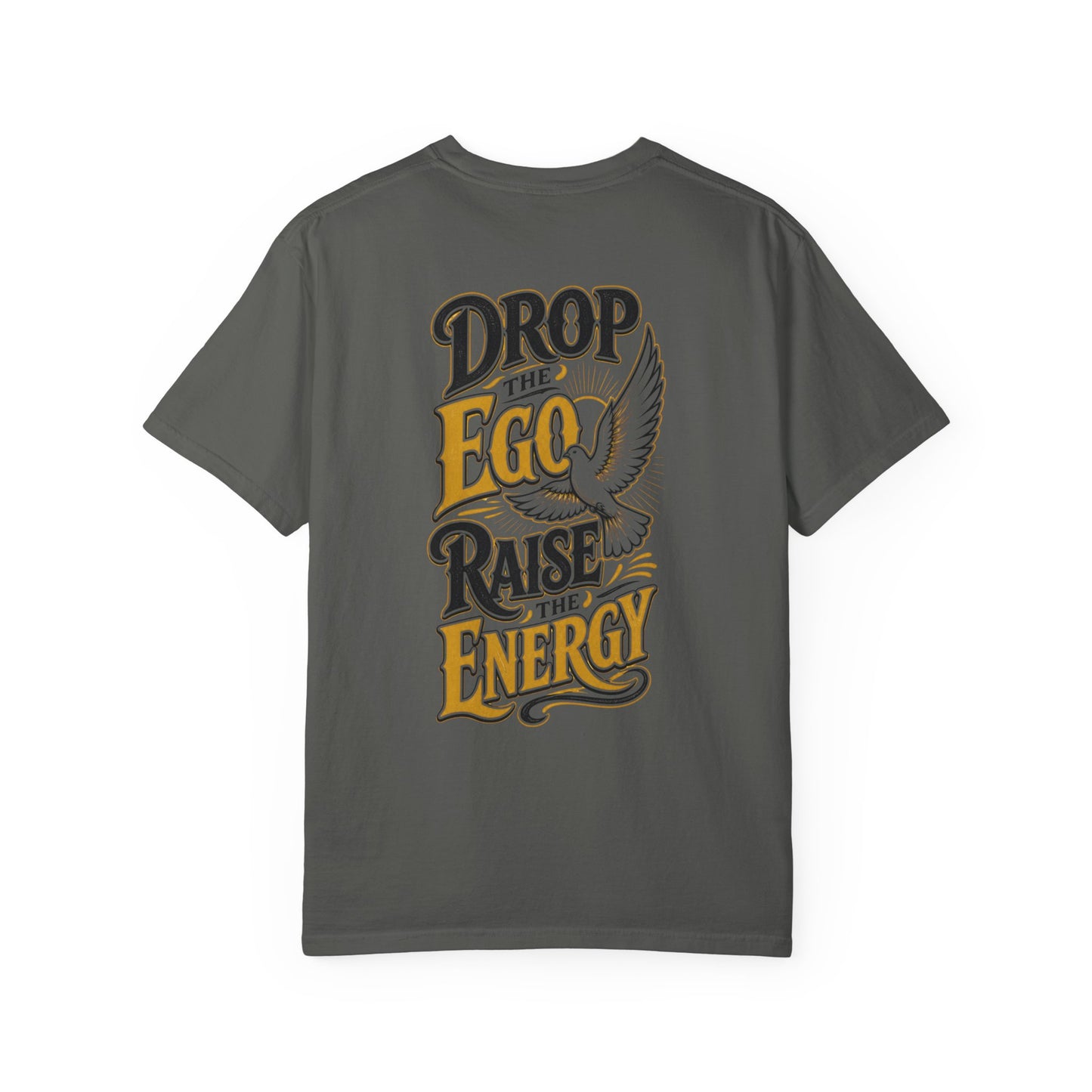 Drop the Ego Raise the Energy T-Shirt