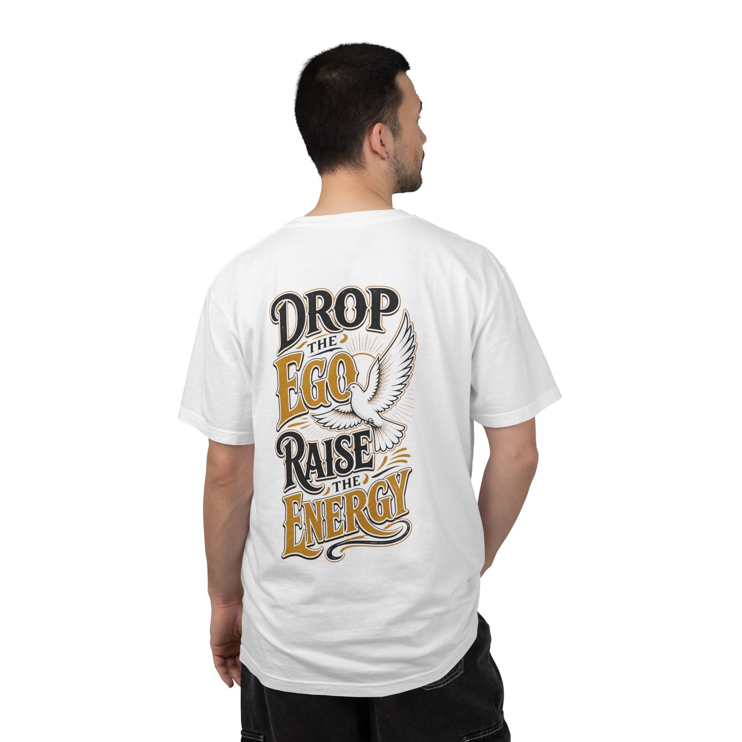 Drop the Ego Raise the Energy T-Shirt