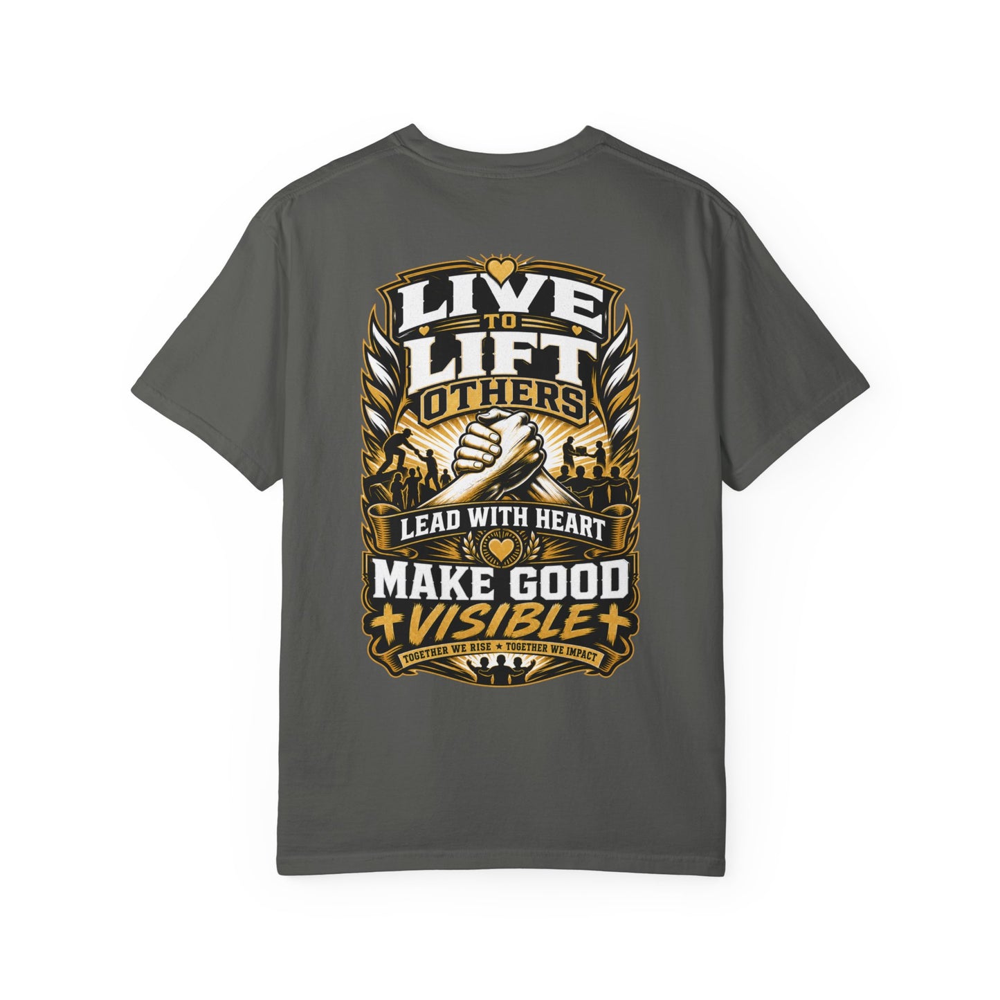 Live to Lift Others T-Shirt — "Lead With Heart, Make Good Visible" Motivational Tee