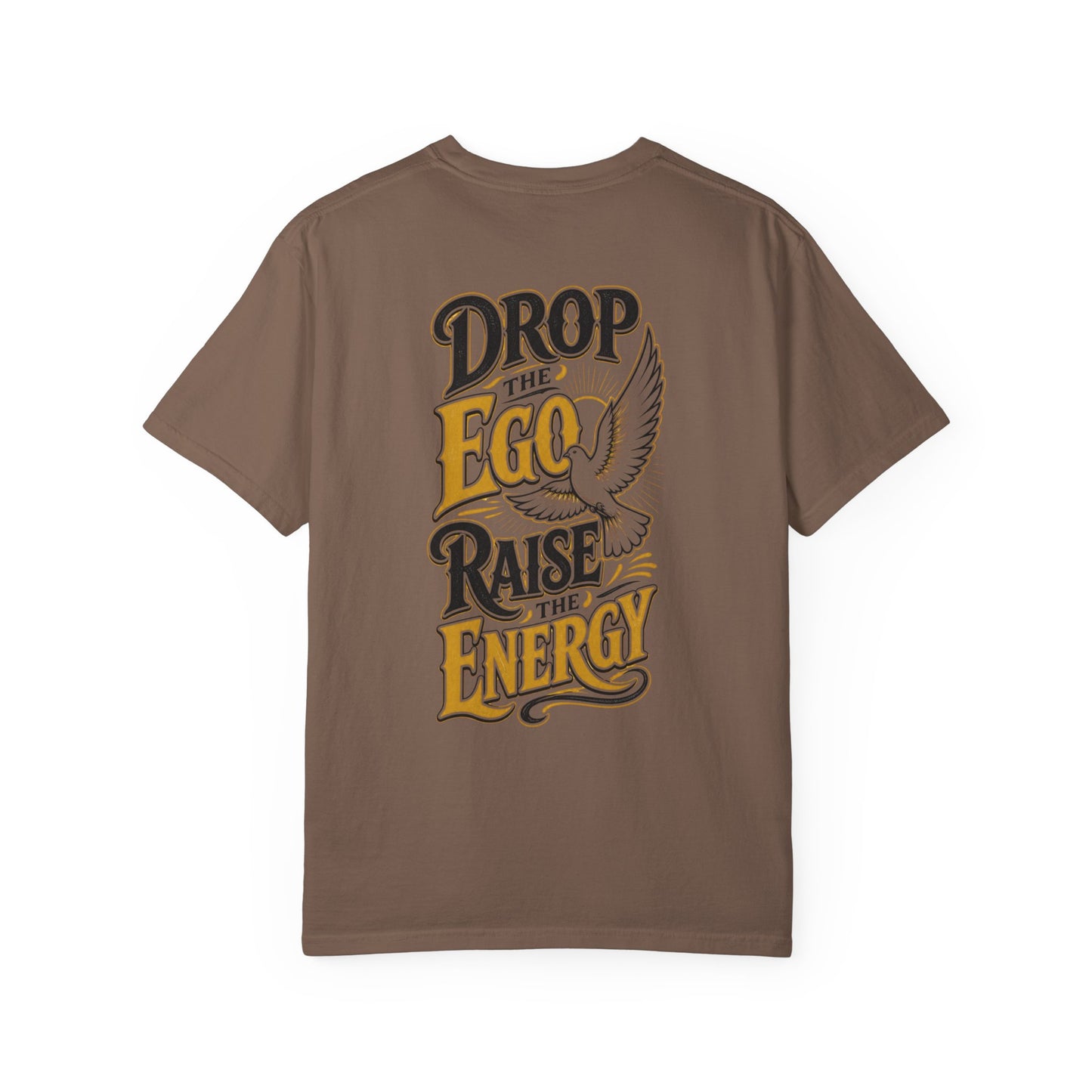 Drop the Ego Raise the Energy T-Shirt