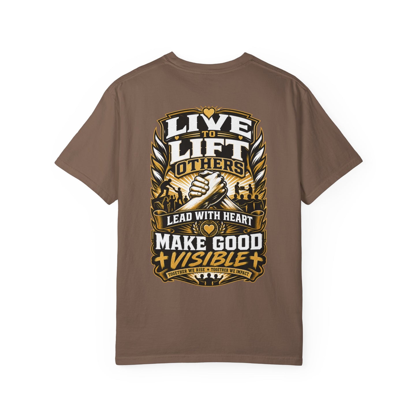 Live to Lift Others T-Shirt — "Lead With Heart, Make Good Visible" Motivational Tee