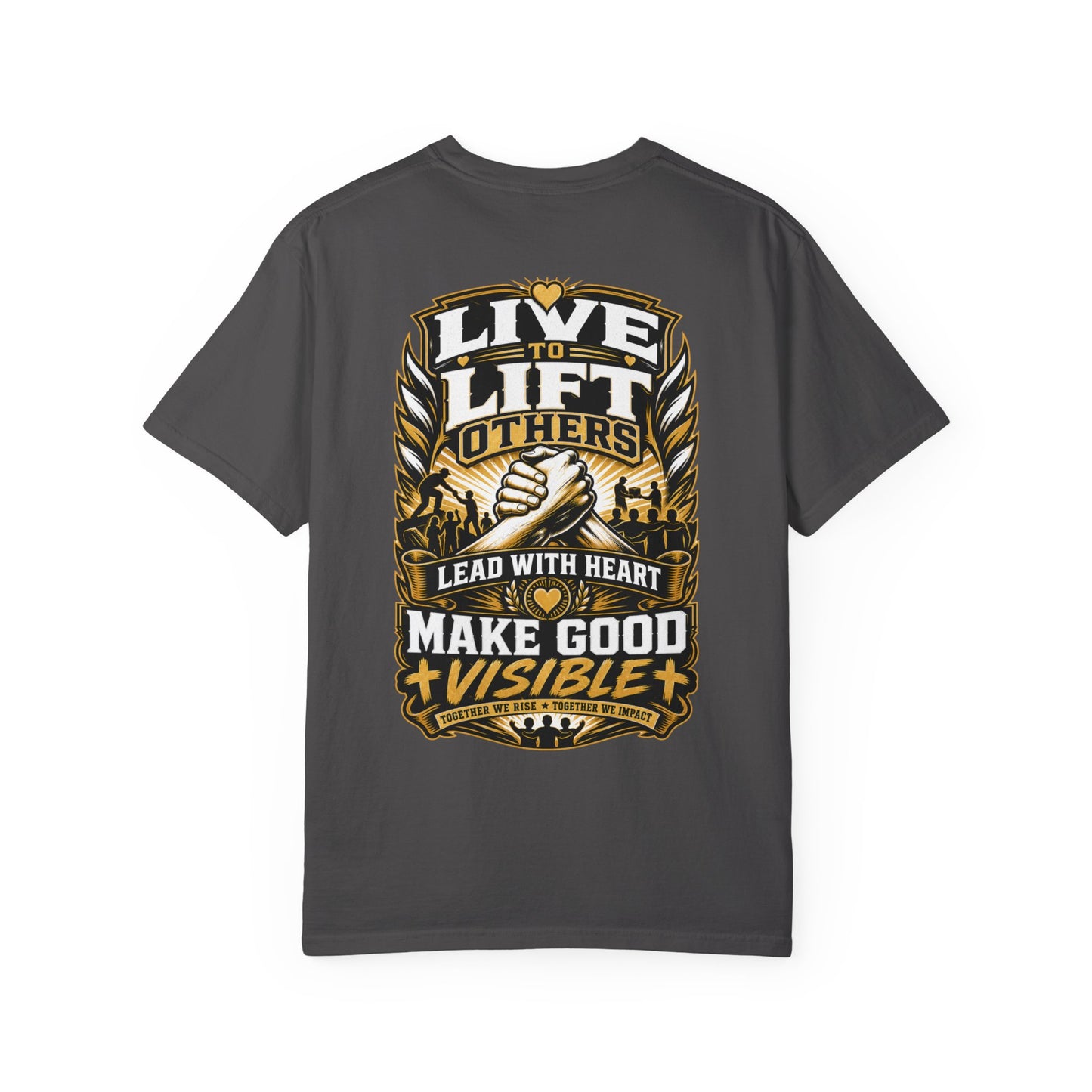 Live to Lift Others T-Shirt — "Lead With Heart, Make Good Visible" Motivational Tee