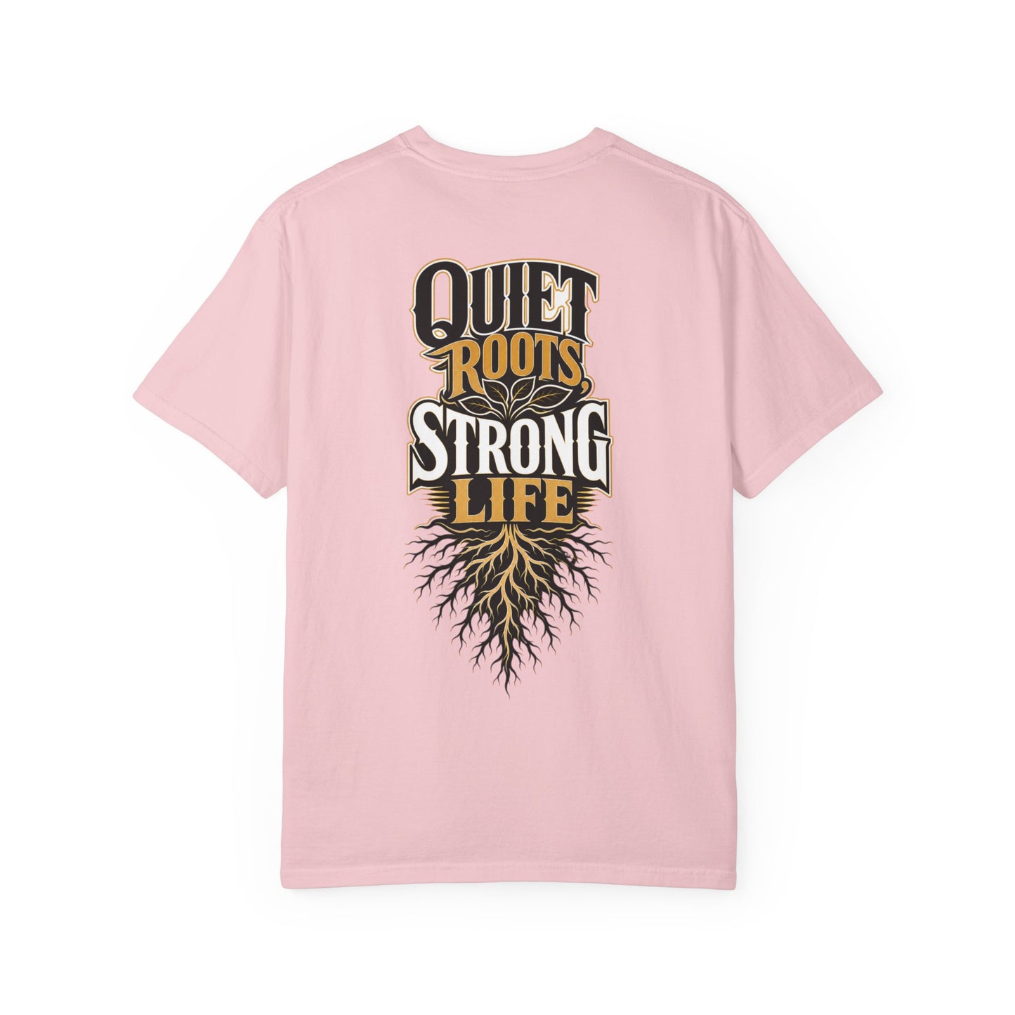 Quiet Roots Strong Life T-Shirt