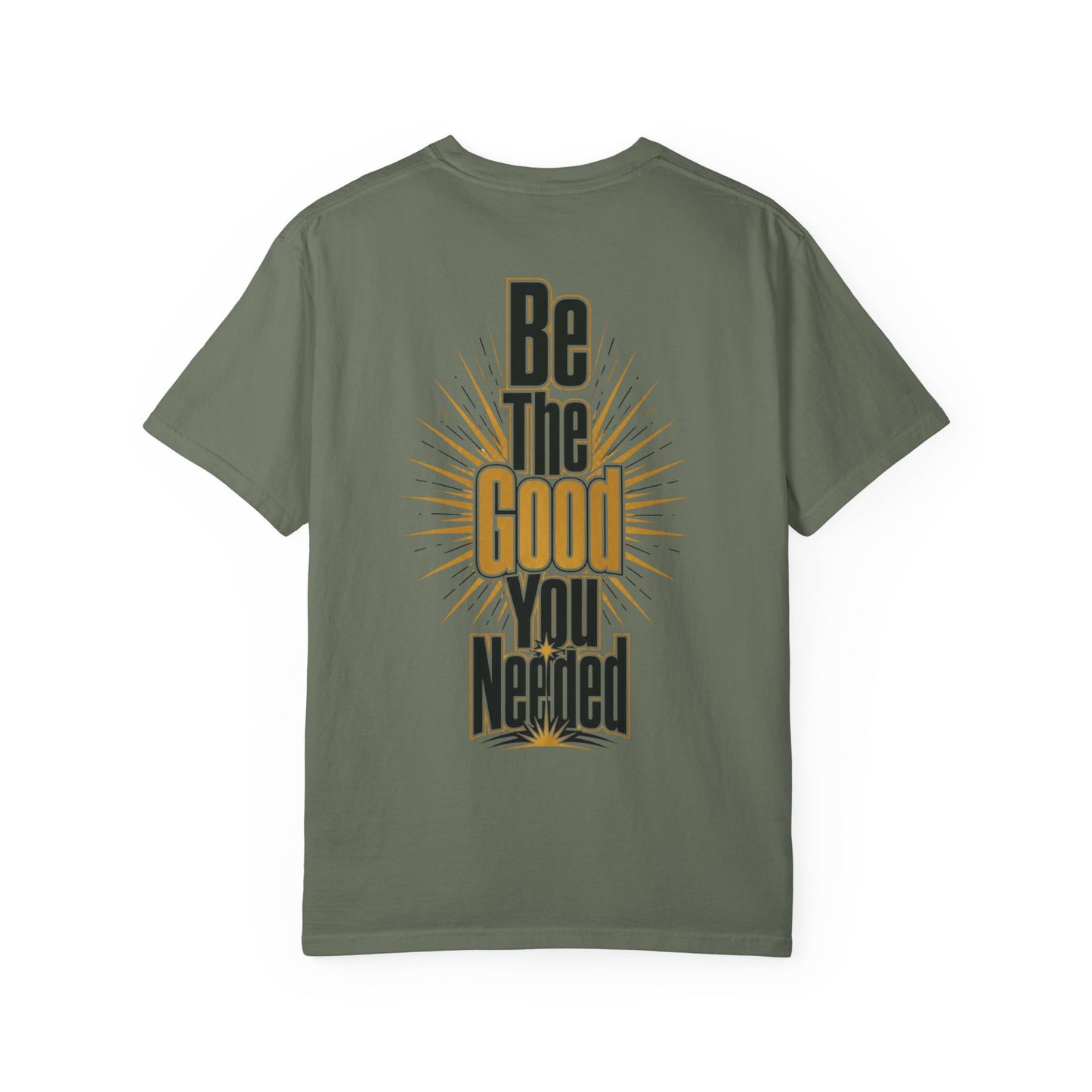 Be The Good You Needed T-Shirt